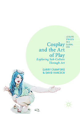 Couverture cartonnée Cosplay and the Art of Play de David Hancock, Garry Crawford