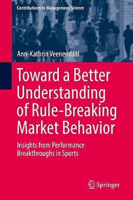 E-Book (pdf) Toward a Better Understanding of Rule-Breaking Market Behavior von Ann-Kathrin Veenendaal