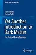 E-Book (pdf) Yet Another Introduction to Dark Matter von Martin Bauer, Tilman Plehn