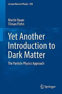 E-Book (pdf) Yet Another Introduction to Dark Matter von Martin Bauer, Tilman Plehn