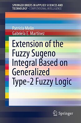 E-Book (pdf) Extension of the Fuzzy Sugeno Integral Based on Generalized Type-2 Fuzzy Logic von Patricia Melin, Gabriela E. Martinez