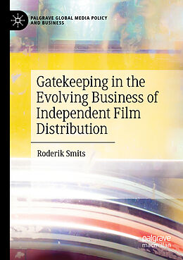 Couverture cartonnée Gatekeeping in the Evolving Business of Independent Film Distribution de Roderik Smits