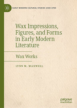 Livre Relié Wax Impressions, Figures, and Forms in Early Modern Literature de Lynn M. Maxwell