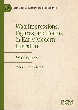 eBook (pdf) Wax Impressions, Figures, and Forms in Early Modern Literature de Lynn M. Maxwell