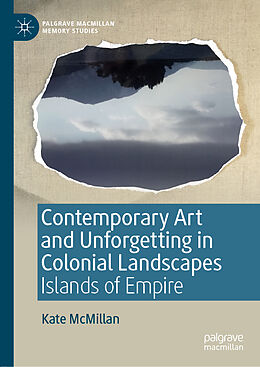 Livre Relié Contemporary Art and Unforgetting in Colonial Landscapes de Kate Mcmillan