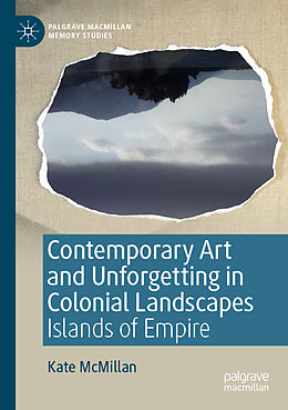 Couverture cartonnée Contemporary Art and Unforgetting in Colonial Landscapes de Kate Mcmillan