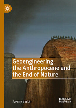 Couverture cartonnée Geoengineering, the Anthropocene and the End of Nature de Jeremy Baskin