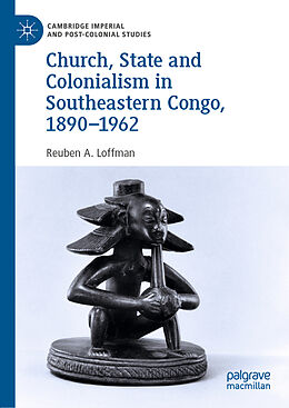 Livre Relié Church, State and Colonialism in Southeastern Congo, 1890 1962 de Reuben A. Loffman