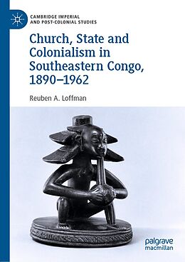 eBook (pdf) Church, State and Colonialism in Southeastern Congo, 1890-1962 de Reuben A. Loffman