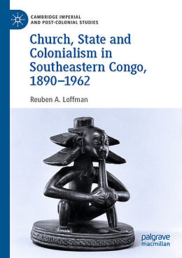 Couverture cartonnée Church, State and Colonialism in Southeastern Congo, 1890 1962 de Reuben A. Loffman