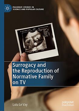 eBook (pdf) Surrogacy and the Reproduction of Normative Family on TV de Lulu Le Vay