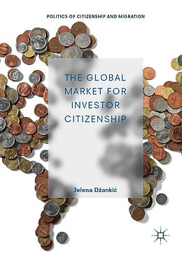 E-Book (pdf) The Global Market for Investor Citizenship von Jelena Dzankic