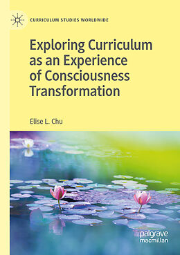 Kartonierter Einband Exploring Curriculum as an Experience of Consciousness Transformation von Elise L. Chu
