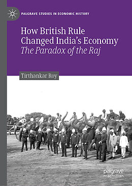 Livre Relié How British Rule Changed India s Economy de Tirthankar Roy