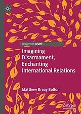 Fester Einband Imagining Disarmament, Enchanting International Relations von Matthew Breay Bolton