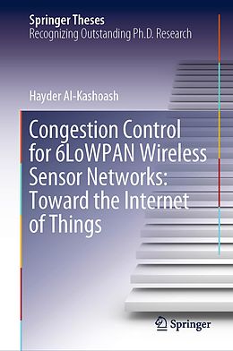 E-Book (pdf) Congestion Control for 6LoWPAN Wireless Sensor Networks: Toward the Internet of Things von Hayder Al-Kashoash