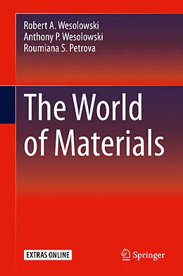 E-Book (pdf) The World of Materials von Robert A. Wesolowski, Anthony P. Wesolowski, Roumiana S. Petrova