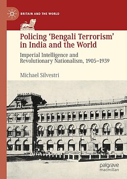 eBook (pdf) Policing 'Bengali Terrorism' in India and the World de Michael Silvestri