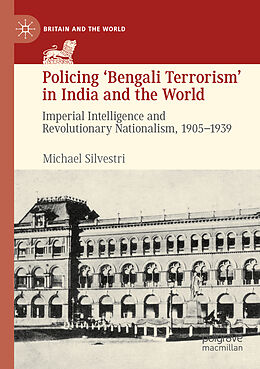 Kartonierter Einband Policing  Bengali Terrorism  in India and the World von Michael Silvestri