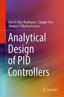 E-Book (pdf) Analytical Design of PID Controllers von Iván D. Díaz-Rodríguez, Sangjin Han, Shankar P. Bhattacharyya