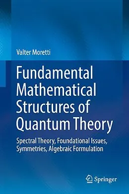 E-Book (pdf) Fundamental Mathematical Structures of Quantum Theory von Valter Moretti