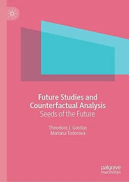 E-Book (pdf) Future Studies and Counterfactual Analysis von Theodore J. Gordon, Mariana Todorova