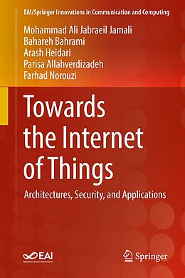 E-Book (pdf) Towards the Internet of Things von Mohammad Ali Jabraeil Jamali, Bahareh Bahrami, Arash Heidari