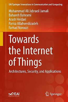 E-Book (pdf) Towards the Internet of Things von Mohammad Ali Jabraeil Jamali, Bahareh Bahrami, Arash Heidari