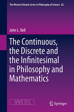 Livre Relié The Continuous, the Discrete and the Infinitesimal in Philosophy and Mathematics de John L. Bell