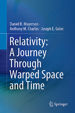 Kartonierter Einband Relativity: A Journey Through Warped Space and Time von Daniel R. Mayerson, Joseph E. Golec, Anthony M. Charles