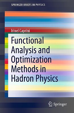 E-Book (pdf) Functional Analysis and Optimization Methods in Hadron Physics von Irinel Caprini
