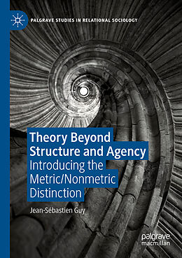Couverture cartonnée Theory Beyond Structure and Agency de Jean-Sébastien Guy