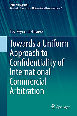 Livre Relié Towards a Uniform Approach to Confidentiality of International Commercial Arbitration de Elza Reymond-Eniaeva