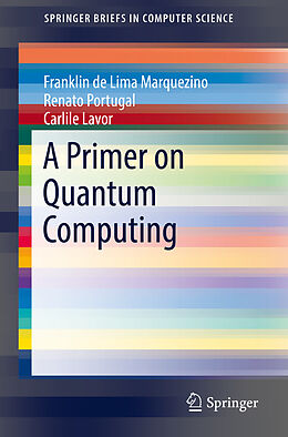 Kartonierter Einband A Primer on Quantum Computing von Franklin De Lima Marquezino, Carlile Lavor, Renato Portugal