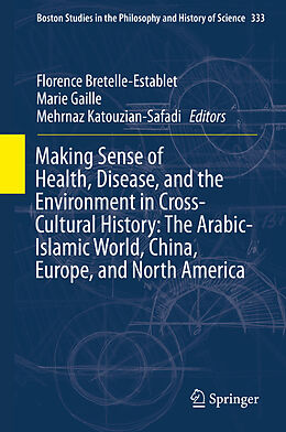 Livre Relié Making Sense of Health, Disease, and the Environment in Cross-Cultural History: The Arabic-Islamic World, China, Europe, and North America de 
