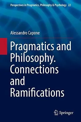 E-Book (pdf) Pragmatics and Philosophy. Connections and Ramifications von Alessandro Capone