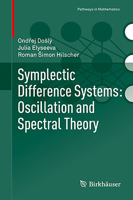 Livre Relié Symplectic Difference Systems: Oscillation and Spectral Theory de Ond ej Do lý, Roman  imon Hilscher, Julia Elyseeva