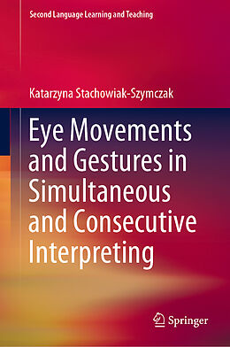 Livre Relié Eye Movements and Gestures in Simultaneous and Consecutive Interpreting de Katarzyna Stachowiak-Szymczak