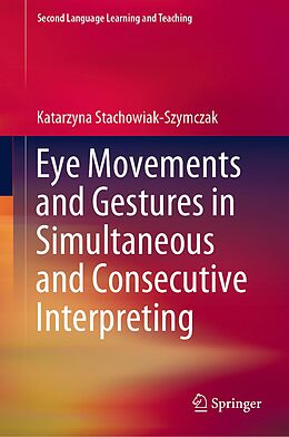 eBook (pdf) Eye Movements and Gestures in Simultaneous and Consecutive Interpreting de Katarzyna Stachowiak-Szymczak