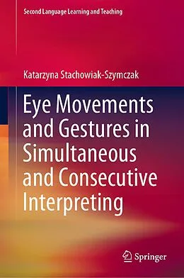 E-Book (pdf) Eye Movements and Gestures in Simultaneous and Consecutive Interpreting von Katarzyna Stachowiak-Szymczak