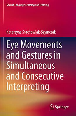 Couverture cartonnée Eye Movements and Gestures in Simultaneous and Consecutive Interpreting de Katarzyna Stachowiak-Szymczak