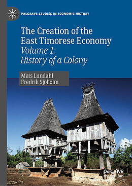 Fester Einband The Creation of the East Timorese Economy von Fredrik Sjöholm, Mats Lundahl