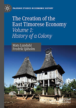 Kartonierter Einband The Creation of the East Timorese Economy von Fredrik Sjöholm, Mats Lundahl