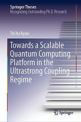 eBook (pdf) Towards a Scalable Quantum Computing Platform in the Ultrastrong Coupling Regime de Thi Ha Kyaw