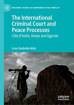 Fester Einband The International Criminal Court and Peace Processes von Linus Nnabuike Malu