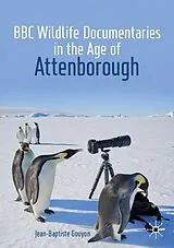 Kartonierter Einband BBC Wildlife Documentaries in the Age of Attenborough von Jean-Baptiste Gouyon
