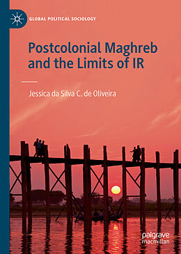 Livre Relié Postcolonial Maghreb and the Limits of IR de Jessica da Silva C. de Oliveira