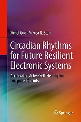 E-Book (pdf) Circadian Rhythms for Future Resilient Electronic Systems von Xinfei Guo, Mircea R. Stan