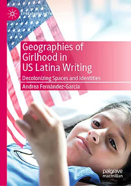 E-Book (pdf) Geographies of Girlhood in US Latina Writing von Andrea Fernández-García