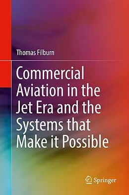 E-Book (pdf) Commercial Aviation in the Jet Era and the Systems that Make it Possible von Thomas Filburn